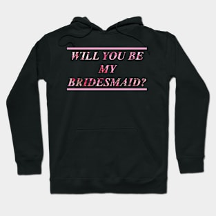 Will you be my Bridesmaid? Hoodie